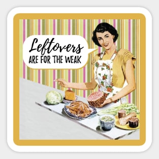 Leftovers Are for the Weak Funny Holiday Saying Sticker